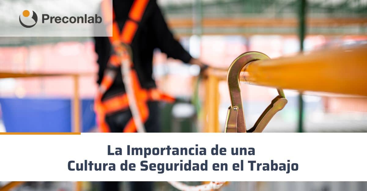 La Importancia de una Cultura de Seguridad en el Trabajo - Preconlab